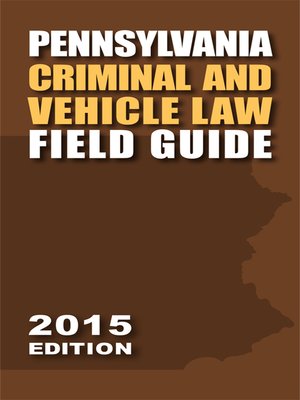 cover image of Pennsylvania Criminal and Vehicle Law Field Guide
